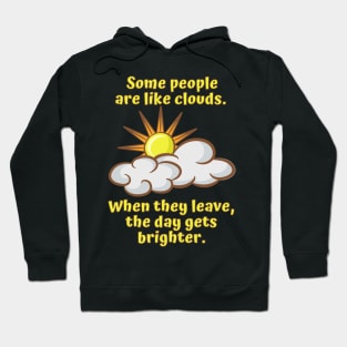 Some People are Like Clouds Hoodie